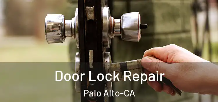  Door Lock Repair Palo Alto-CA