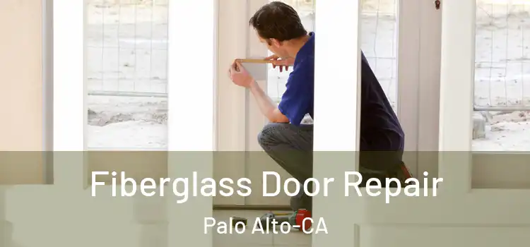 Fiberglass Door Repair Palo Alto-CA